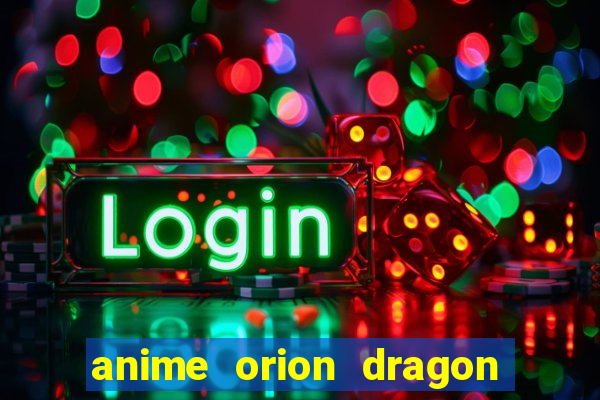 anime orion dragon ball super